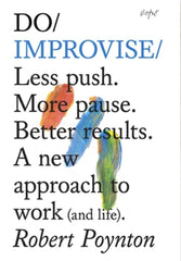 Do Improvise: A New Approach To Work  And Life by Robert Poynton