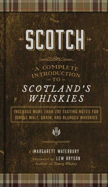 Scotch: A Complete Introduction To Scotland’s Whiskies