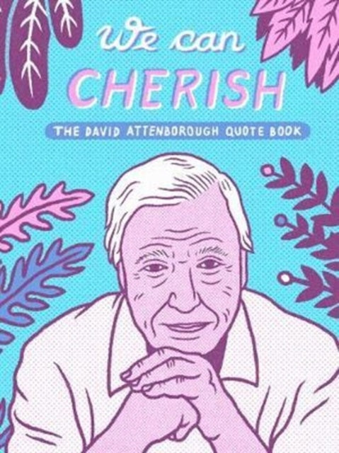 We Can Cherish: The David Attenborough Quote Book