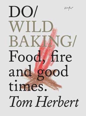 Do Wild Baking: Food, Fire and Good Times