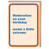 Moderation On Your Birthday Card