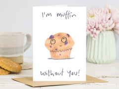 I'm Muffin Without You Card