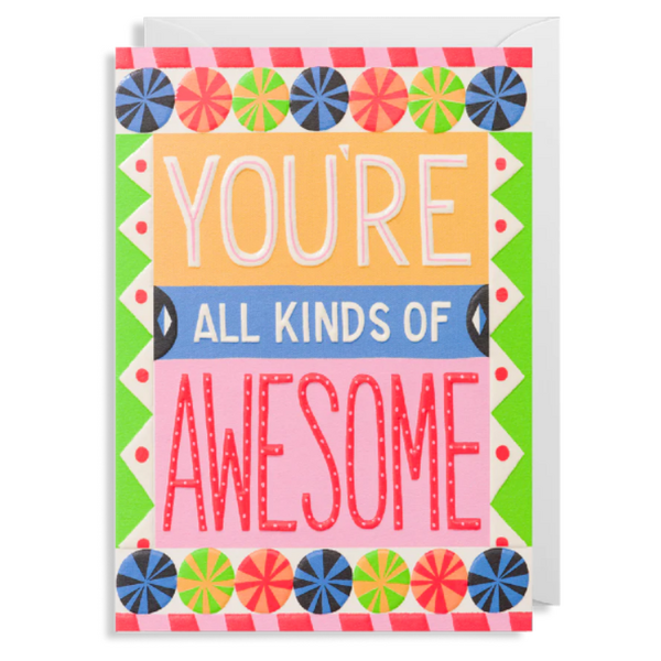 You're All Kinds Of Awesome Card by Ruby Taylor