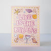 Life Is The Bubbles Card