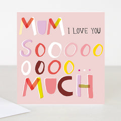 Mum I Love You Soooooo Much Mothers Day Card