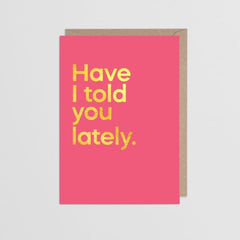 Have I Told You Lately Card