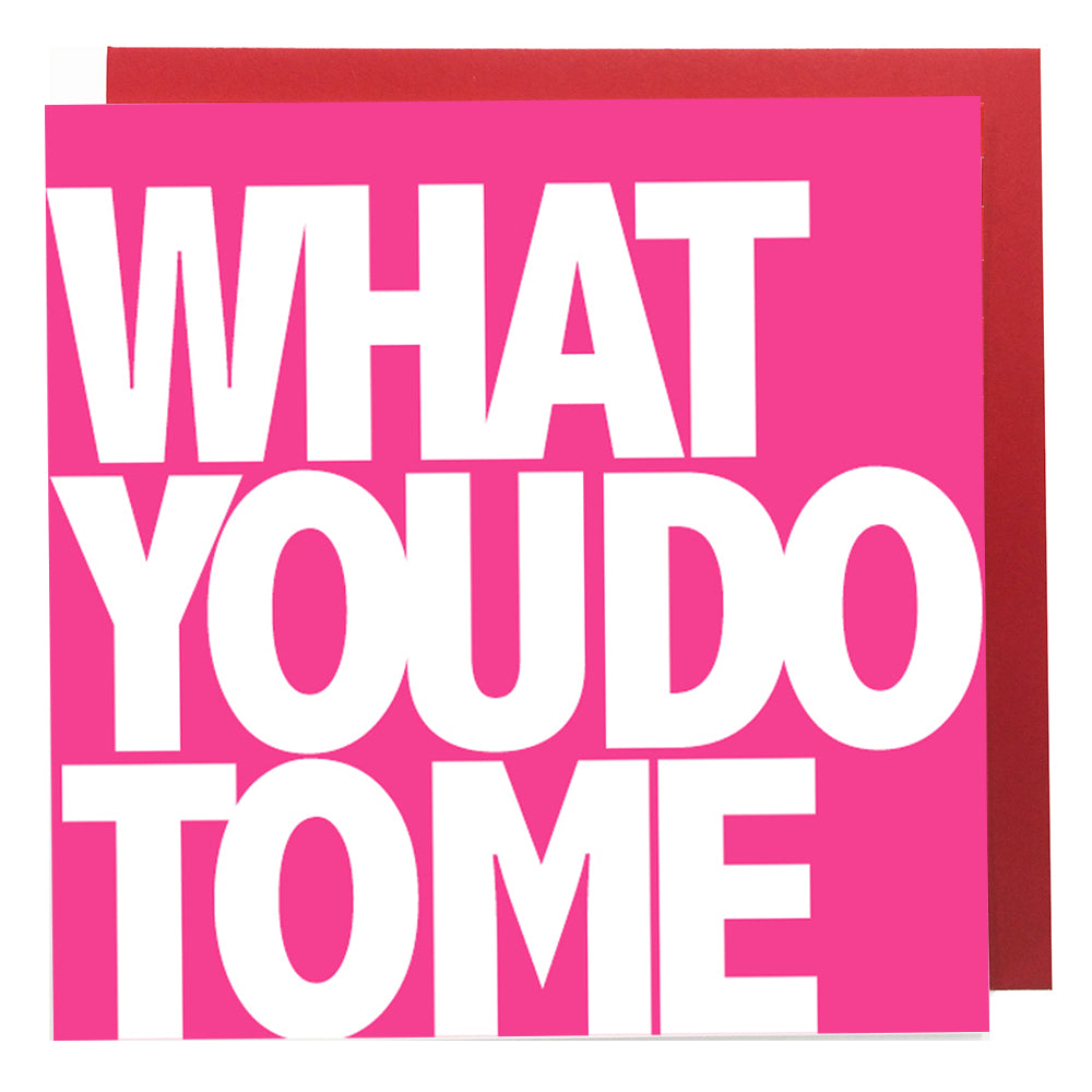What You Do To Me Card